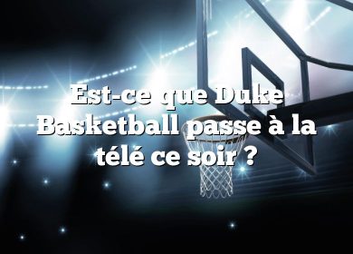 Est-ce que Duke Basketball passe à la télé ce soir ?